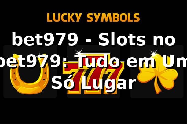 bet979 - Slots no bet979: Tudo em Um Só Lugar